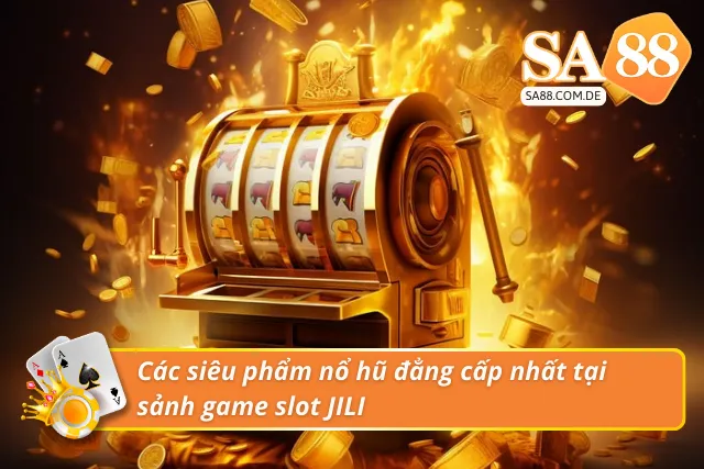 Siêu phẩm nổ hũ hot nhất tại sảnh game slot JILI